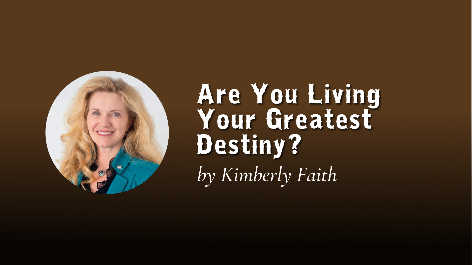 Are You Living Your Greatest Destiny?