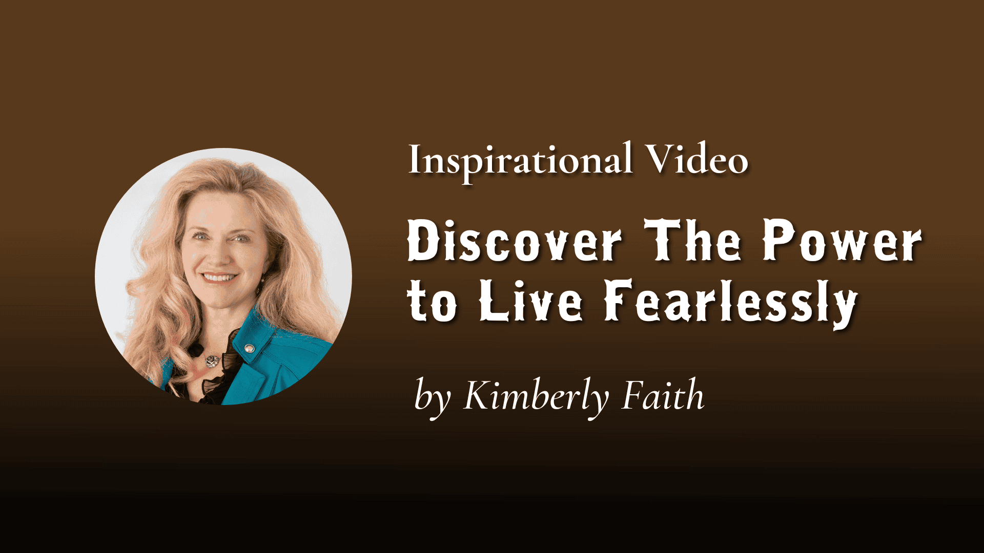 Discover The Power To Live Fearlessly