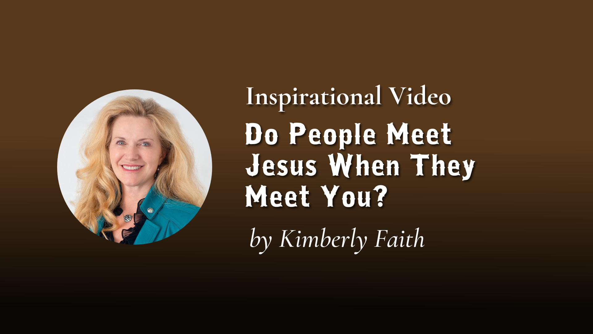 Do People Meet Jesus When They Meet You?