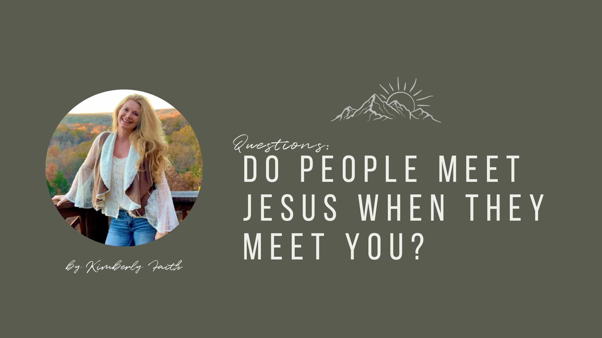 Do People Meet Jesus When They Meet You?