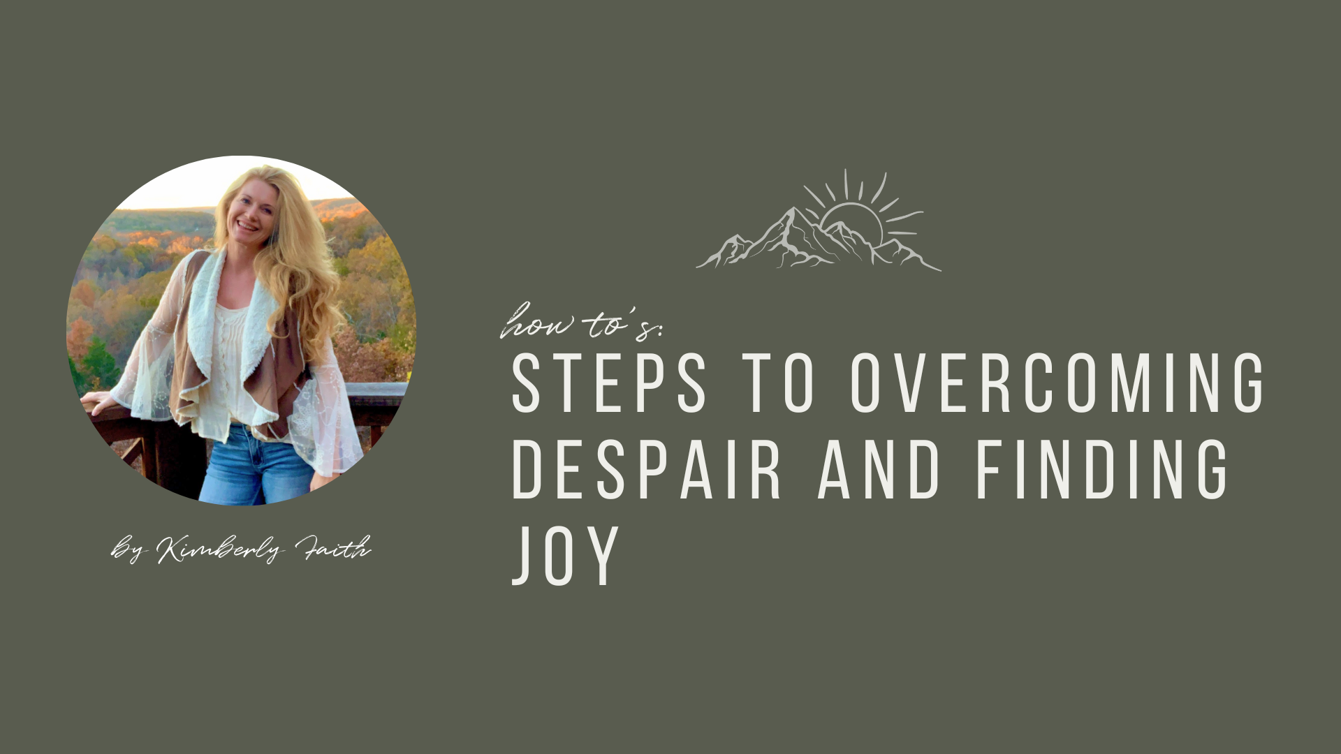 Steps To Overcomng Despair And Finding Joy